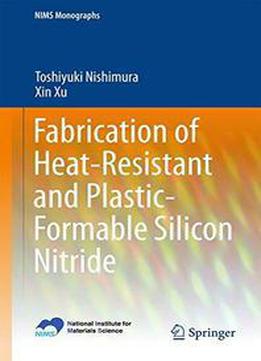 Fabrication Of Heat-resistant And Plastic-formable Silicon Nitride
