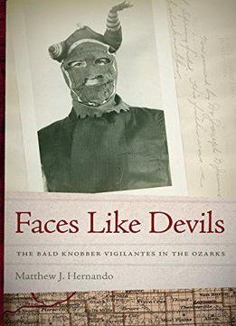 Faces Like Devils: The Bald Knobber Vigilantes In The Ozarks