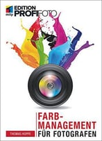 Farbmanagement Für Fotografen (Edition Profifoto)