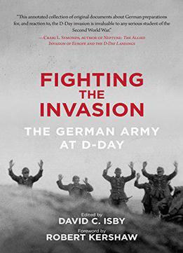 Fighting The Invasion: The German Army At D-day