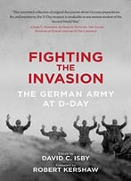 Fighting The Invasion: The German Army At D-Day
