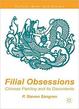Filial Obsessions: Chinese Patriliny And Its Discontents