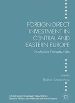 Foreign Direct Investment In Central And Eastern Europe: Post-Crisis Perspectives