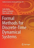 Formal Methods For Discrete-Time Dynamical Systems (Studies In Systems, Decision And Control)