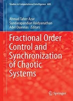 Fractional Order Control And Synchronization Of Chaotic Systems (Studies In Computational Intelligence)