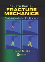 Fracture Mechanics: Fundamentals And Applications