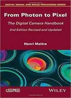 From Photon To Pixel: The Digital Camera Handbook (2nd Edition)