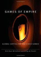 Games Of Empire: Global Capitalism And Video Games (Electronic Mediations)