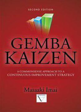 Gemba Kaizen: A Commonsense Approach To A Continuous Improvement Strategy (2nd Edition)