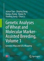 Genetic Analyses Of Wheat And Molecular Marker-Assisted Breeding: Volume 1: Genetics Map And Qtl Mapping
