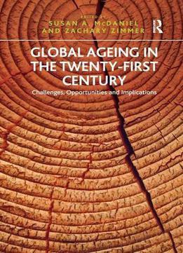 Global Ageing In The Twenty-first Century: Challenges, Opportunities And Implications