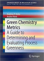 Green Chemistry Metrics: A Guide To Determining And Evaluating Process Greenness