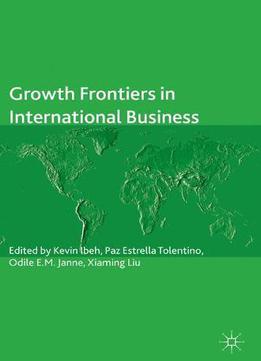 Growth Frontiers In International Business (the Academy Of International Business)