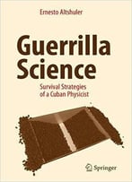 Guerrilla Science: Survival Strategies Of A Cuban Physicist