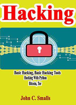Hacking: Basic Hacking, Basic Hacking Tools, Hacking With Python, Bitcoin, Tor