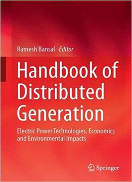 Handbook Of Distributed Generation: Electric Power Technologies, Economics And Environmental Impacts