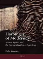 Harbinger Of Modernity: Marcos Aguinis And The Democratization Of Argentina