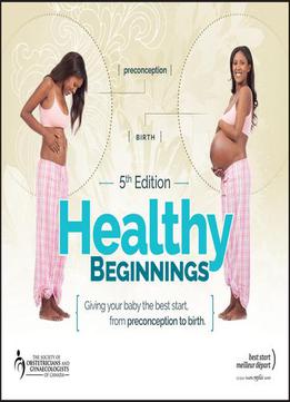 Healthy Beginnings: Giving Your Baby The Best Start, From Preconception To Birth, 5th Edition
