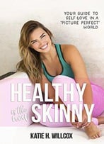 Healthy Is The New Skinny: Your Guide To Self-Love In A Picture Perfect World