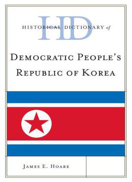 Historical Dictionary Of Democratic People's Republic Of Korea (historical Dictionaries Of Asia, Oceania, And The Middle East)