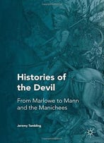 Histories Of The Devil: From Marlowe To Mann And The Manichees
