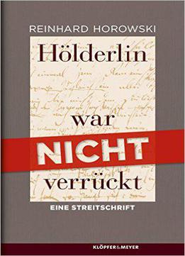 Hölderlin War Nicht Verrückt: Eine Streitschrift