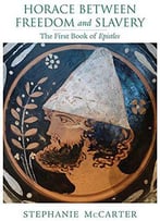 Horace Between Freedom And Slavery: The First Book Of Epistles