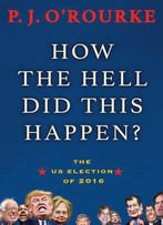 How The Hell Did This Happen?: The Election Of 2016