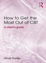 How To Get The Most Out Of Cbt: A Client's Guide