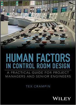 Human Factors In Control Room Design: A Practical Guide For Project Managers And Senior Engineers