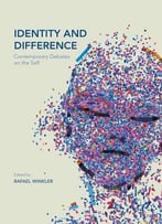 Identity And Difference: Contemporary Debates On The Self