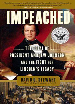 Impeached: The Trial Of President Andrew Johnson And The Fight For Lincoln's Legacy