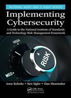 Implementing Cybersecurity: A Guide To The National Institute Of Standards And Technology Risk Management Framework