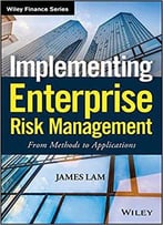 Implementing Enterprise Risk Management: From Methods To Applications