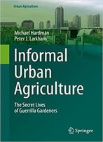 Informal Urban Agriculture: The Secret Lives Of Guerrilla Gardeners
