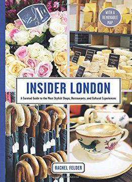 Insider London: A Curated Guide To The Most Stylish Shops, Restaurants, And Cultural Experiences