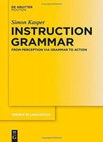 Instruction Grammar: From Perception Via Grammar To Action