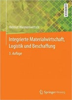 Integrierte Materialwirtschaft, Logistik Und Beschaffung, 5.Auflage