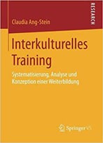 Interkulturelles Training: Systematisierung, Analyse Und Konzeption Einer Weiterbildung