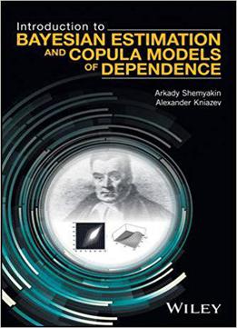 Introduction To Bayesian Estimation And Copula Models Of Dependence