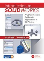 Introduction To Solidworks: A Comprehensive Guide With Applications In 3d Printing