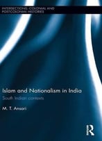 Islam And Nationalism In India: South Indian Contexts