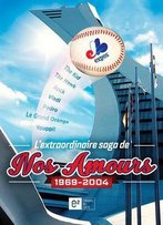 Jonah Keri, L'Extraordinaire Saga De Nos Amours 1969-2004