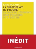 Karl Polanyi, La Subsistance De L'Homme : La Place De L'Économie Dans L'Histoire Et La Société