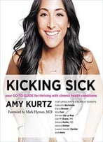 Kicking Sick: Your Go-To Guide For Thriving With Chronic Health Conditions