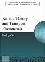 Kinetic Theory And Transport Phenomena