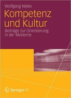 Kompetenz Und Kultur: Beiträge Zur Orientierung In Der Moderne