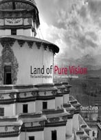 Land Of Pure Vision: The Sacred Geography Of Tibet And The Himalaya