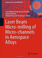 Laser Beam Micro-Milling Of Micro-Channels In Aerospace Alloys (Advanced Structured Materials)