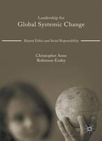 Leadership For Global Systemic Change: Beyond Ethics And Social Responsibility